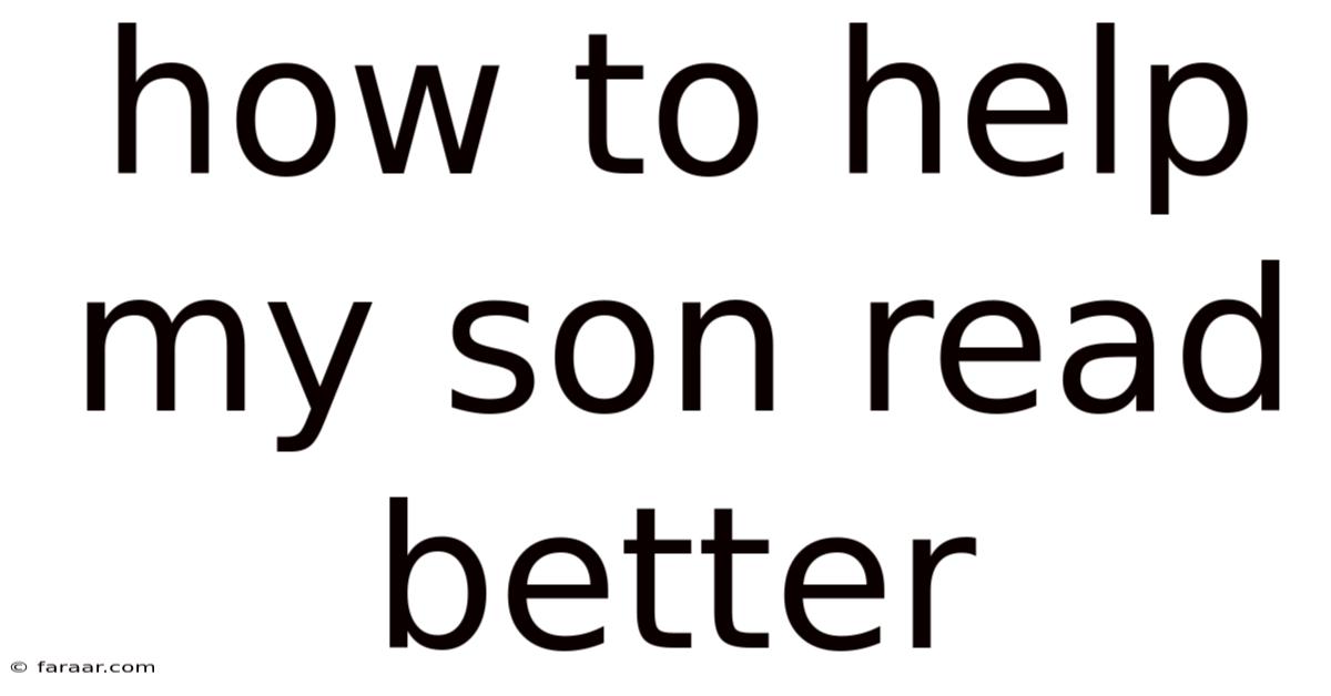 How To Help My Son Read Better