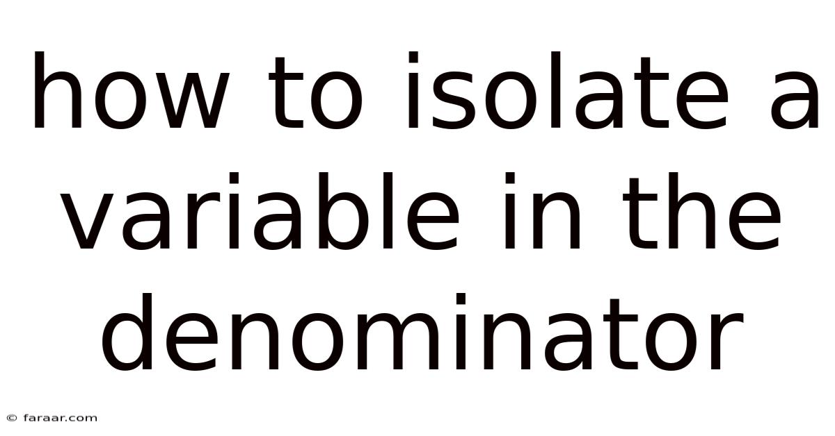 How To Isolate A Variable In The Denominator
