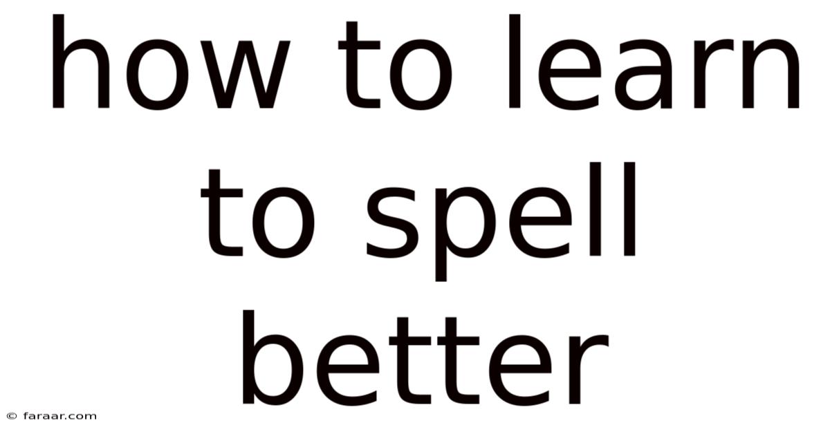 How To Learn To Spell Better