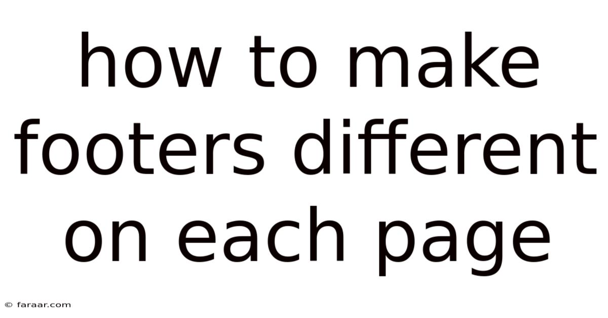How To Make Footers Different On Each Page