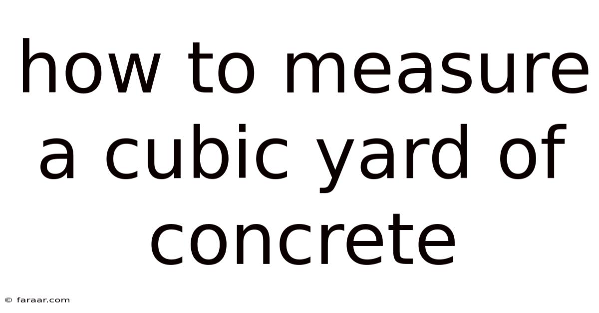 How To Measure A Cubic Yard Of Concrete