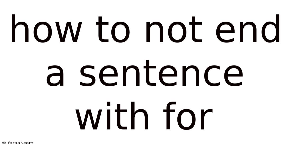 How To Not End A Sentence With For