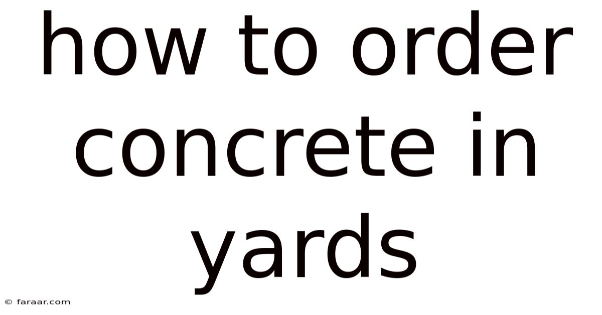 How To Order Concrete In Yards