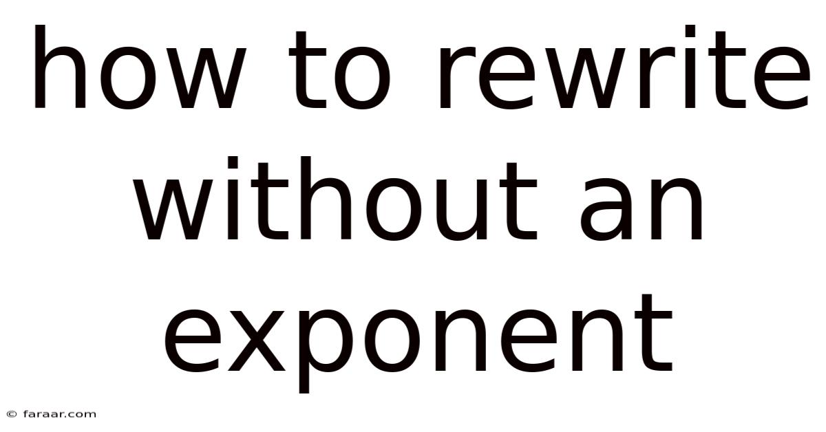 How To Rewrite Without An Exponent