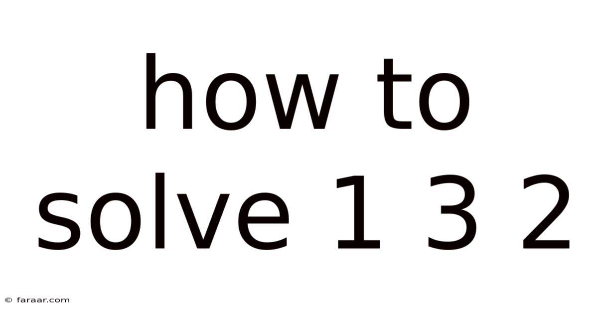 How To Solve 1 3 2