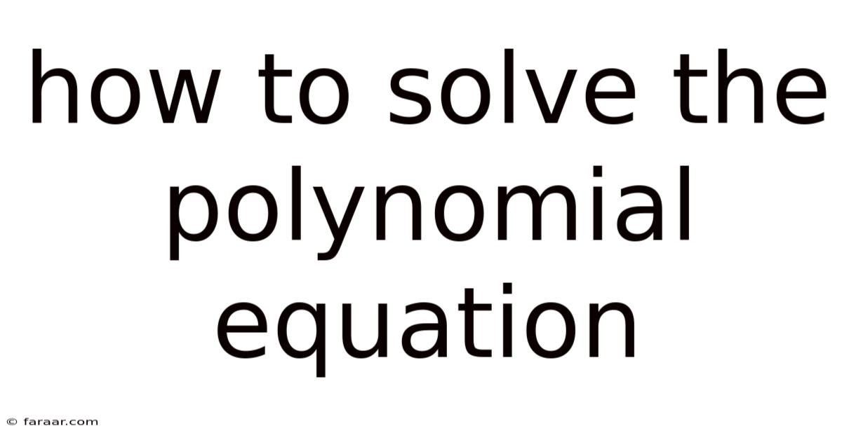 How To Solve The Polynomial Equation