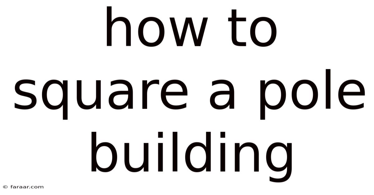How To Square A Pole Building