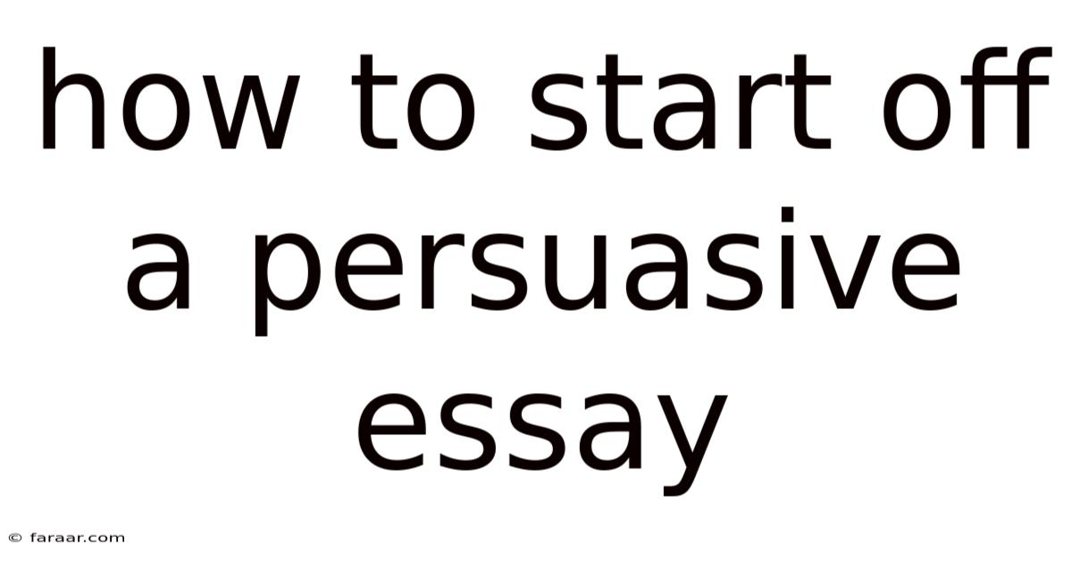 How To Start Off A Persuasive Essay