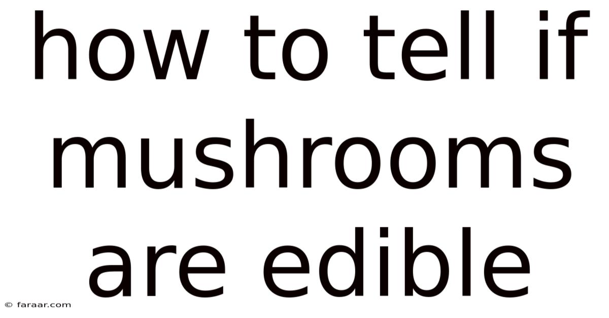 How To Tell If Mushrooms Are Edible