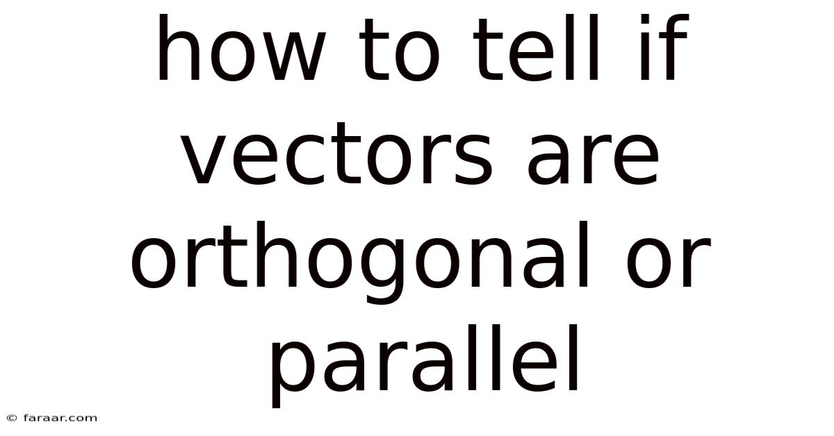 How To Tell If Vectors Are Orthogonal Or Parallel
