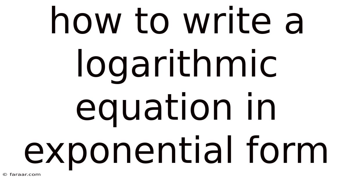 How To Write A Logarithmic Equation In Exponential Form