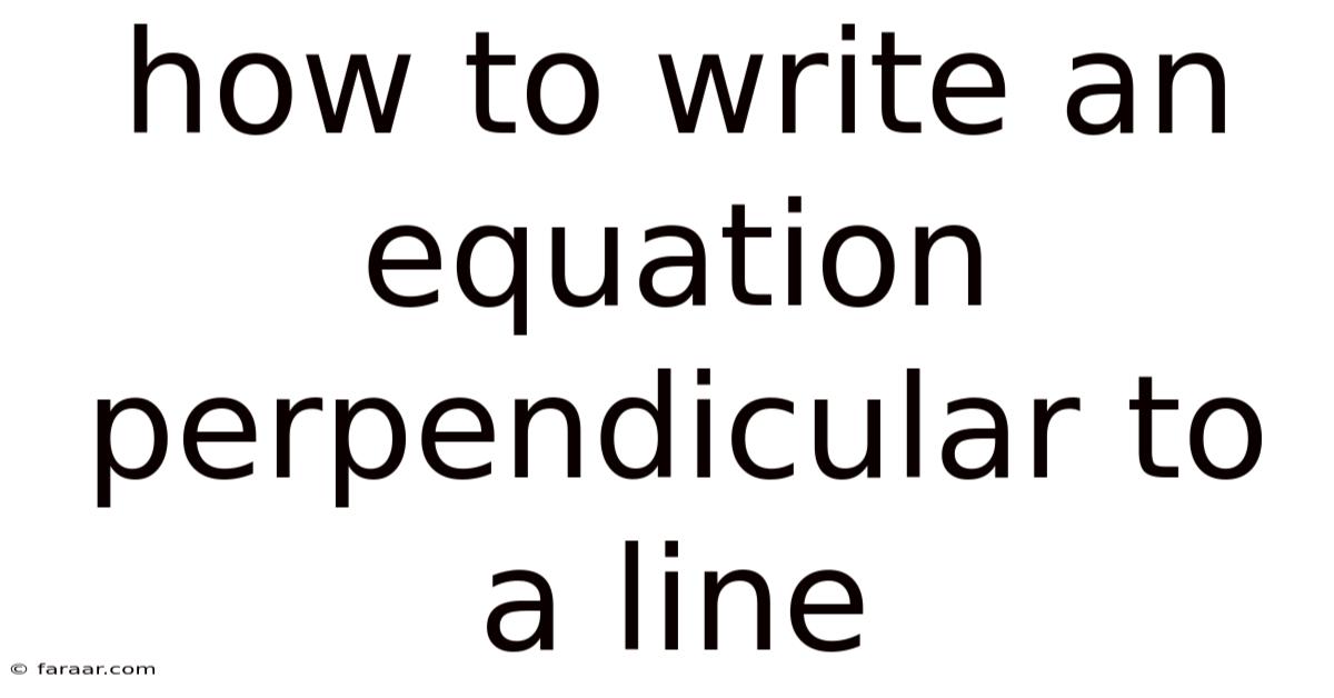 How To Write An Equation Perpendicular To A Line