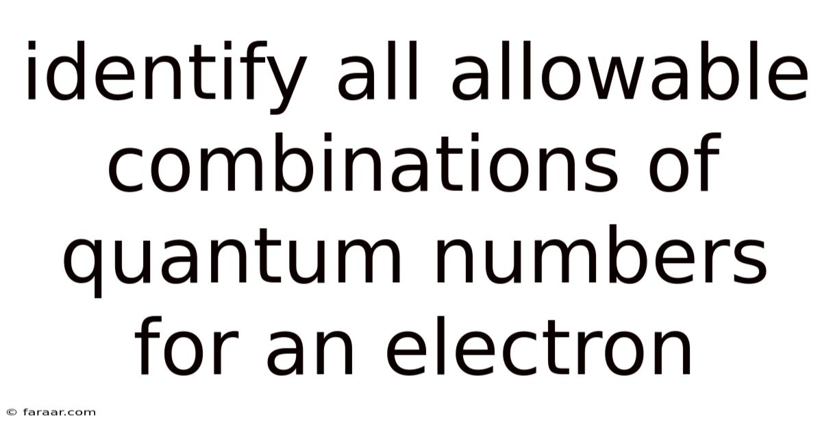 Identify All Allowable Combinations Of Quantum Numbers For An Electron
