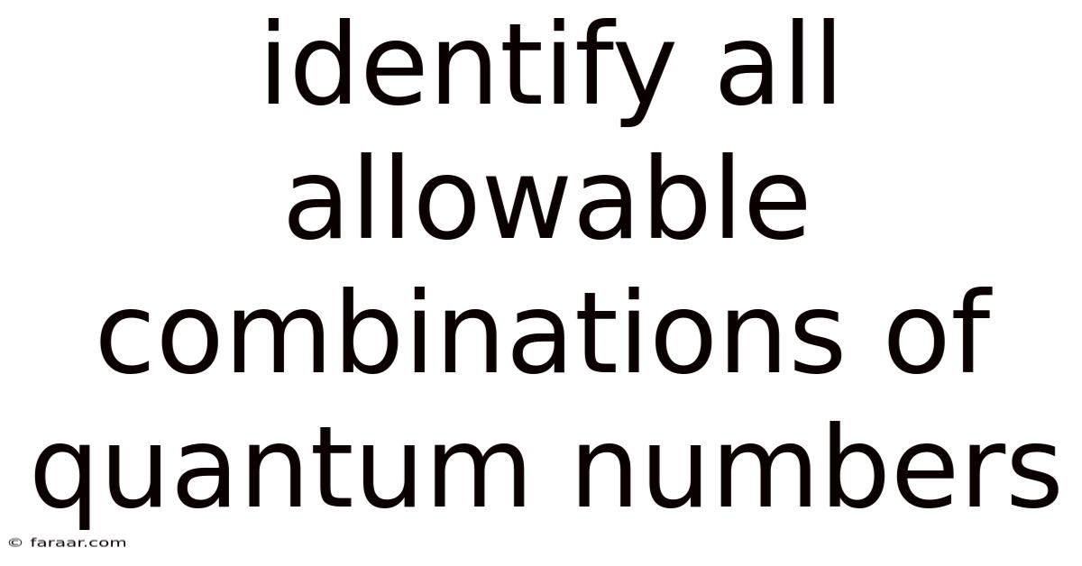 Identify All Allowable Combinations Of Quantum Numbers