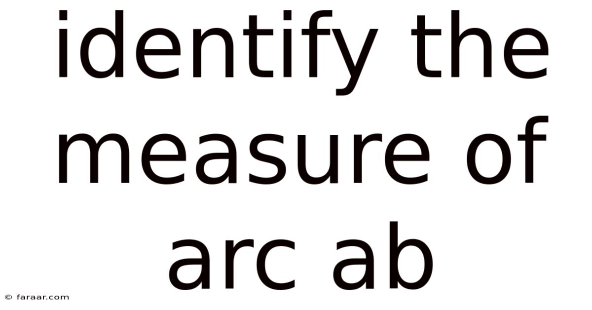 Identify The Measure Of Arc Ab