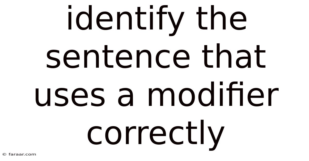 Identify The Sentence That Uses A Modifier Correctly