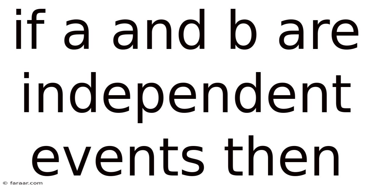 If A And B Are Independent Events Then