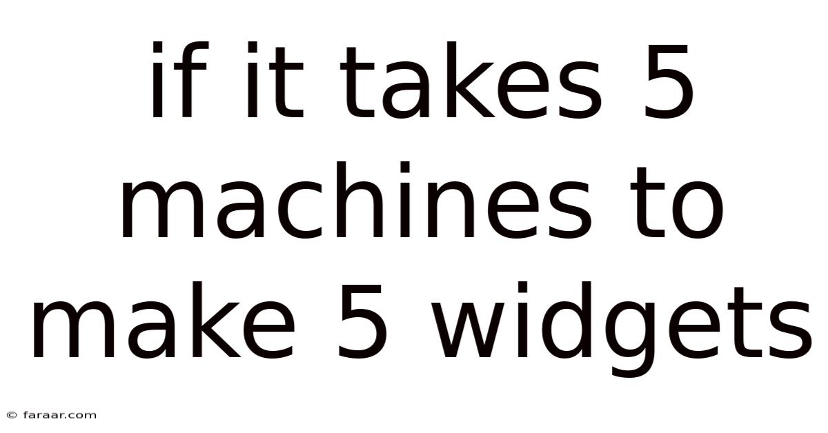 If It Takes 5 Machines To Make 5 Widgets