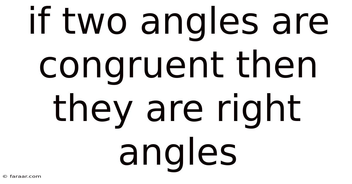 If Two Angles Are Congruent Then They Are Right Angles
