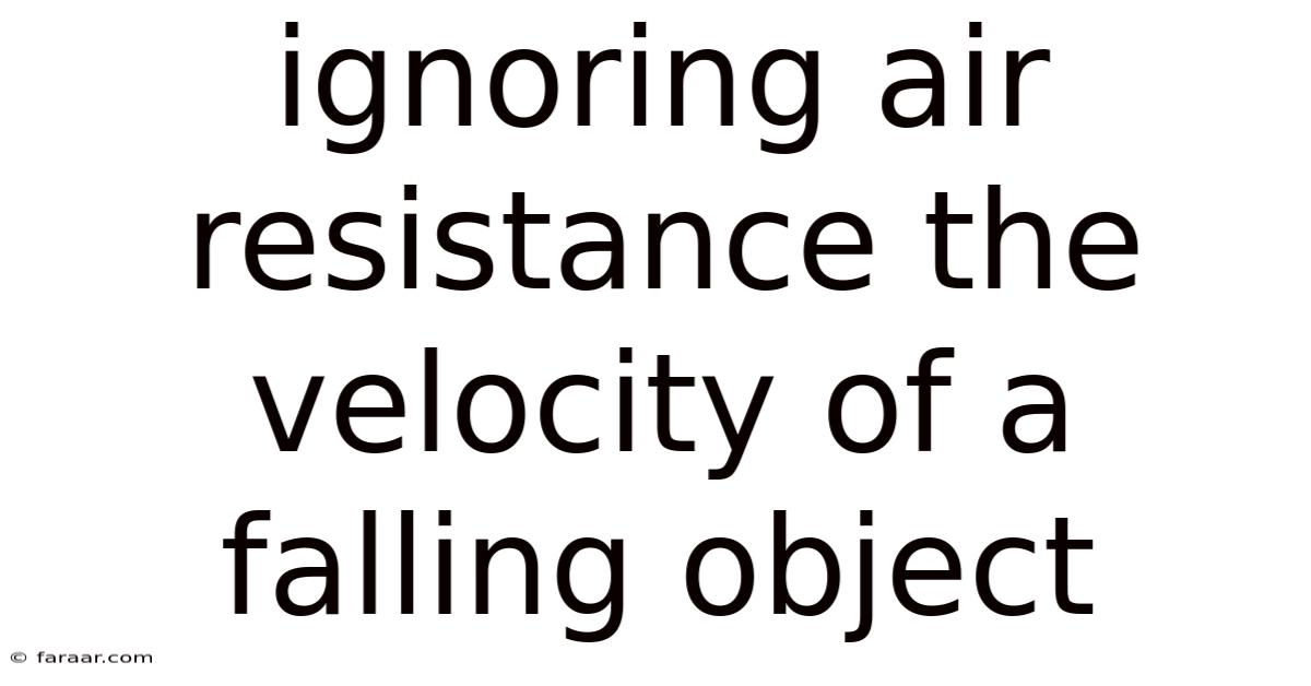 Ignoring Air Resistance The Velocity Of A Falling Object