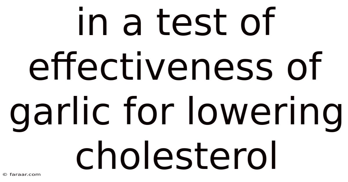 In A Test Of Effectiveness Of Garlic For Lowering Cholesterol