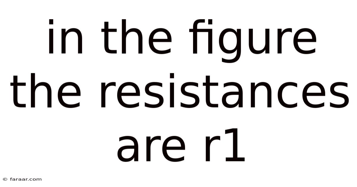 In The Figure The Resistances Are R1