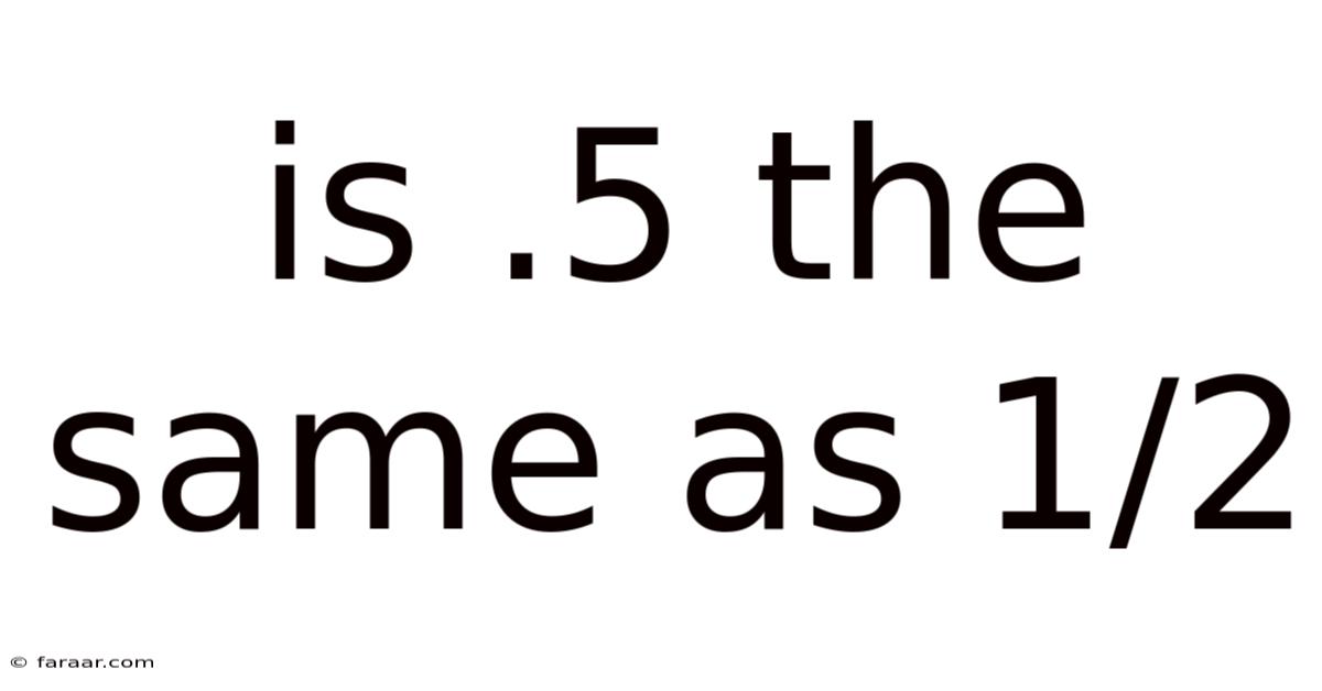 Is .5 The Same As 1/2