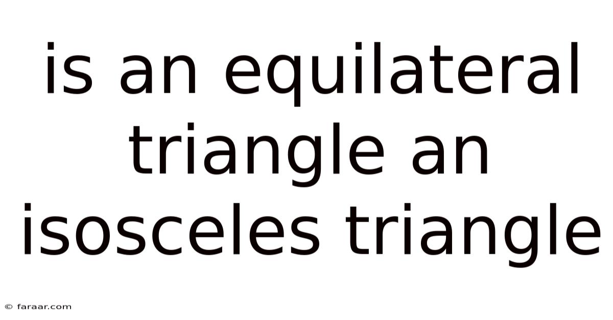 Is An Equilateral Triangle An Isosceles Triangle
