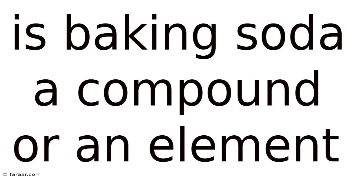 Is Baking Soda A Compound Or An Element