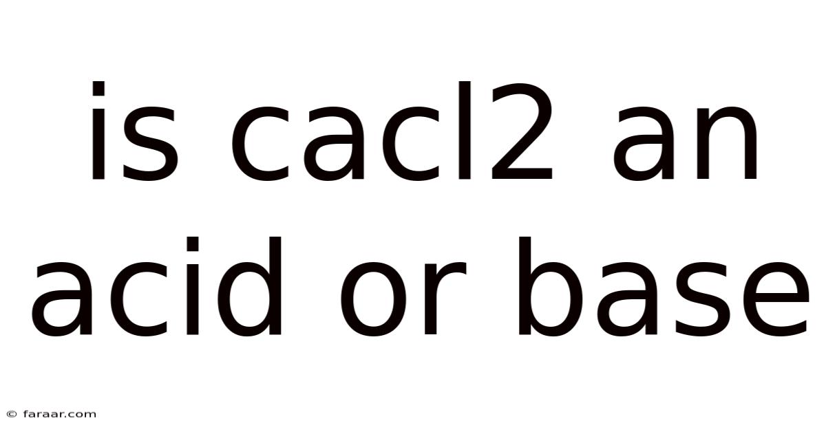 Is Cacl2 An Acid Or Base