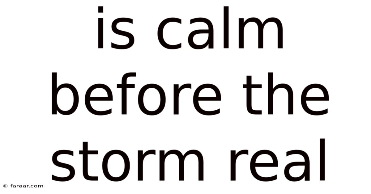 Is Calm Before The Storm Real