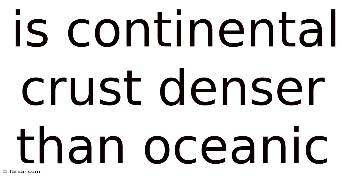 Is Continental Crust Denser Than Oceanic