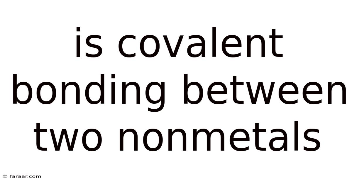 Is Covalent Bonding Between Two Nonmetals