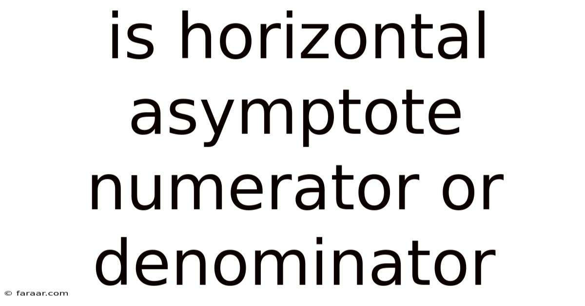 Is Horizontal Asymptote Numerator Or Denominator