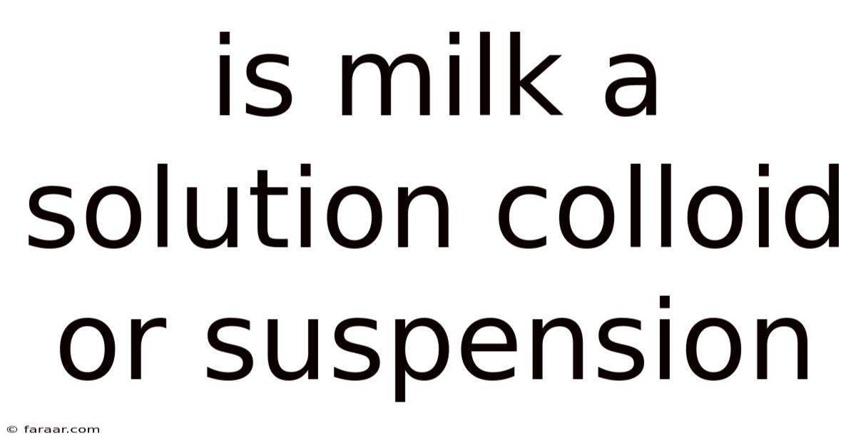 Is Milk A Solution Colloid Or Suspension
