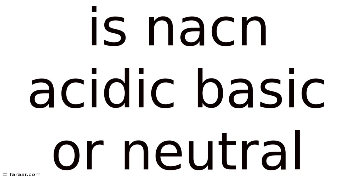 Is Nacn Acidic Basic Or Neutral