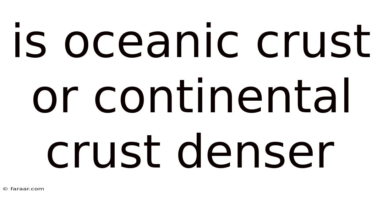 Is Oceanic Crust Or Continental Crust Denser