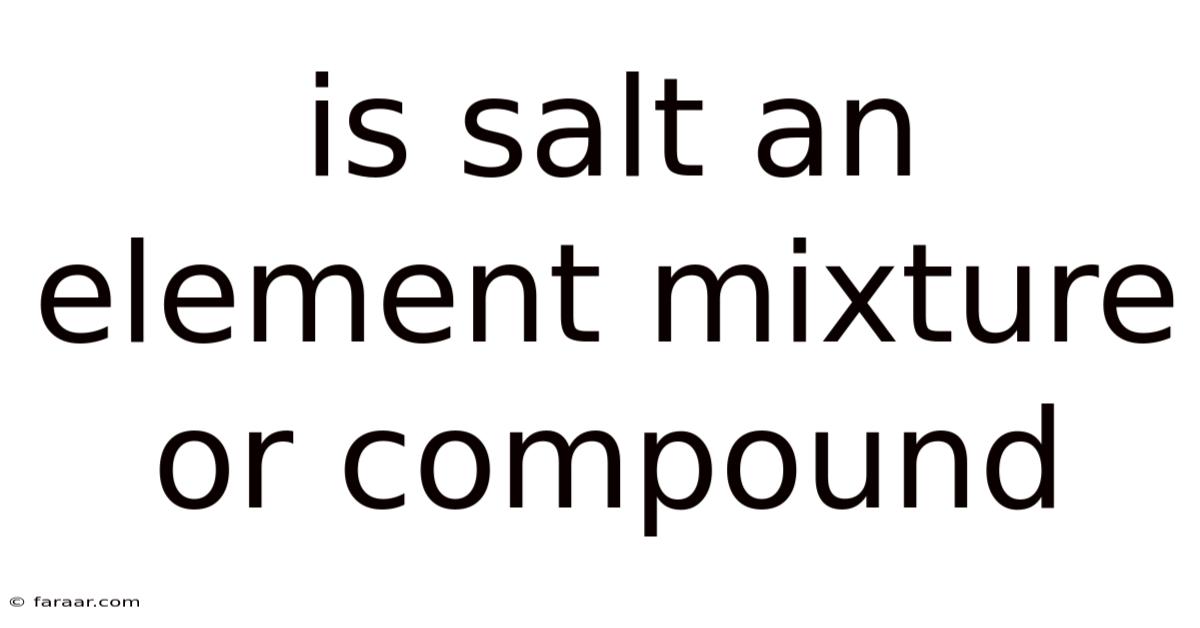 Is Salt An Element Mixture Or Compound