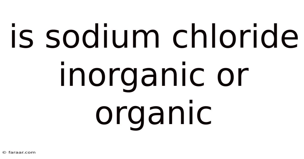 Is Sodium Chloride Inorganic Or Organic