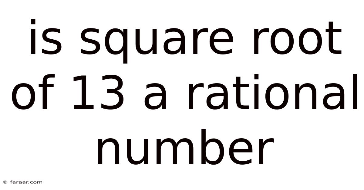 Is Square Root Of 13 A Rational Number