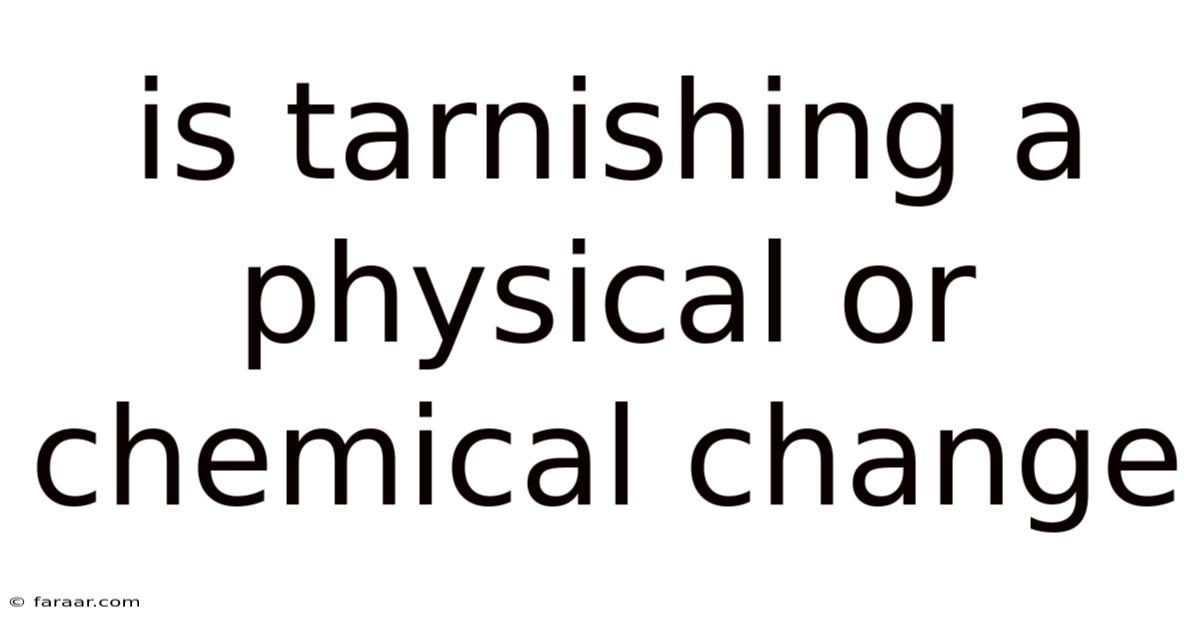 Is Tarnishing A Physical Or Chemical Change