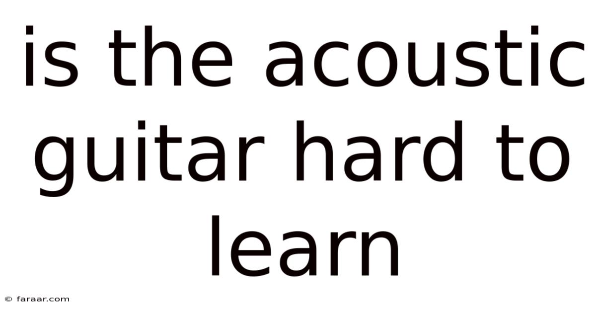 Is The Acoustic Guitar Hard To Learn