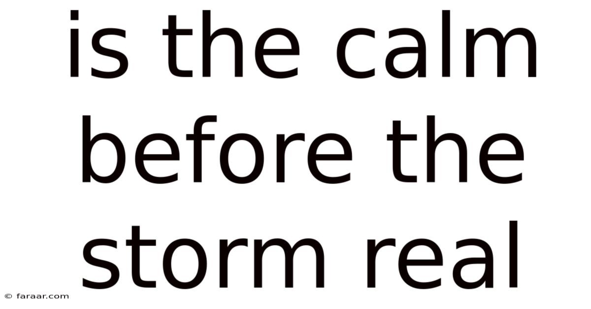 Is The Calm Before The Storm Real