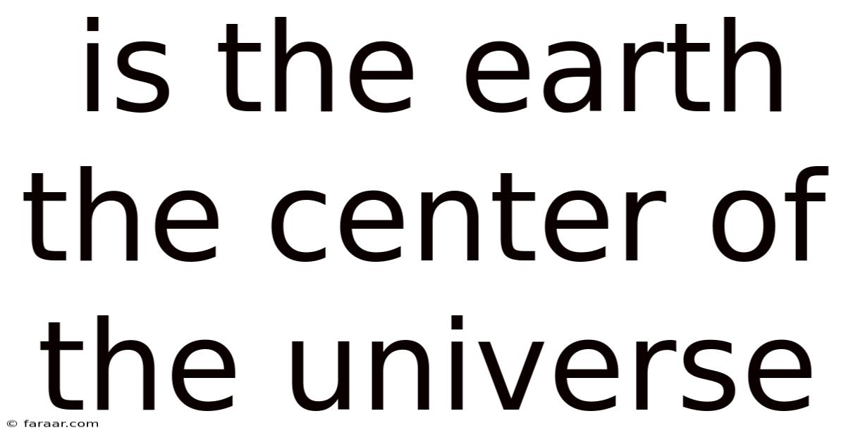 Is The Earth The Center Of The Universe