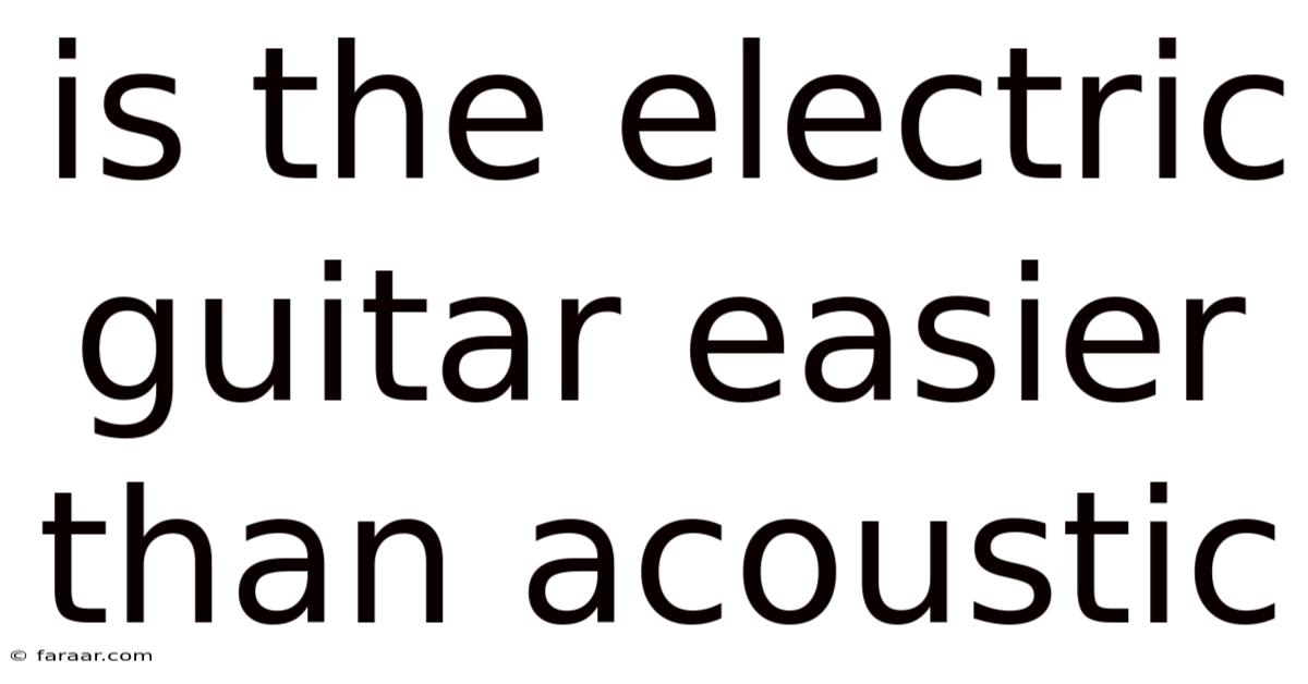 Is The Electric Guitar Easier Than Acoustic