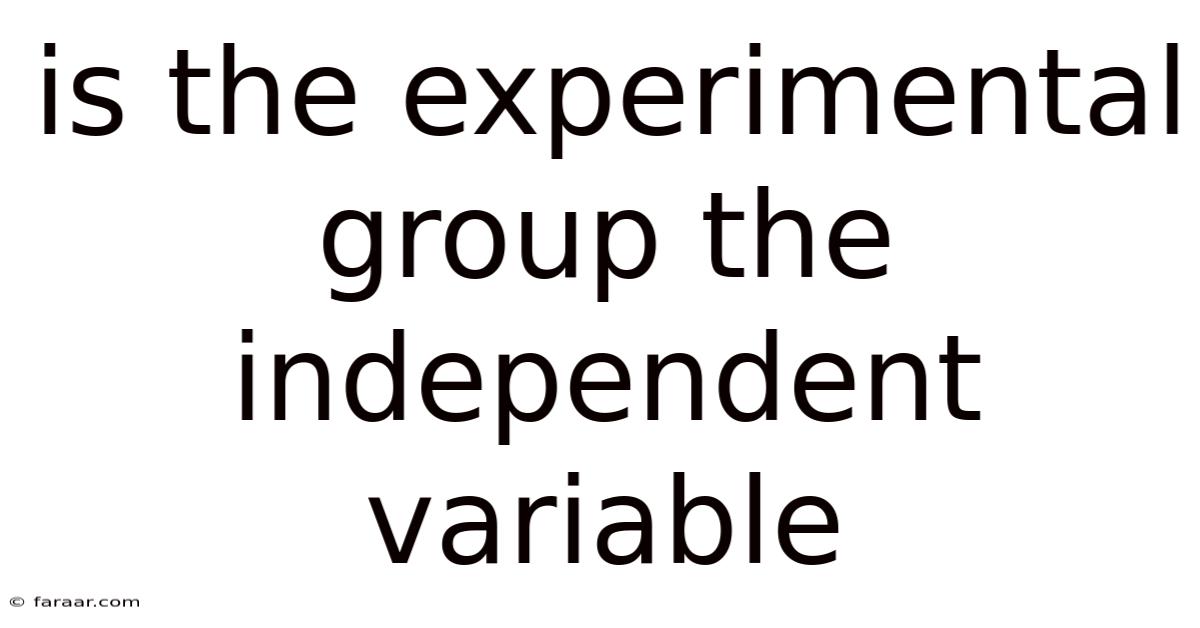 Is The Experimental Group The Independent Variable