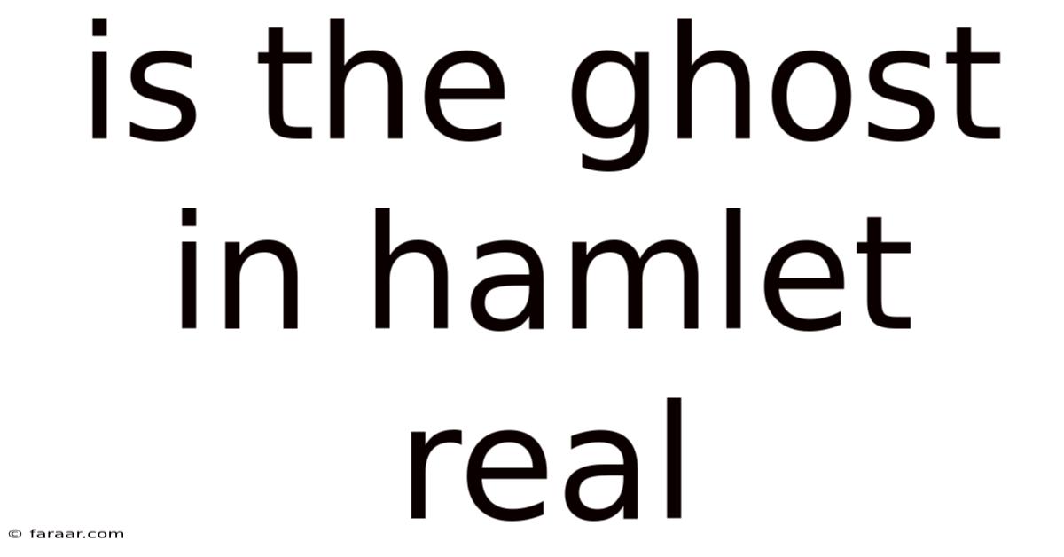 Is The Ghost In Hamlet Real