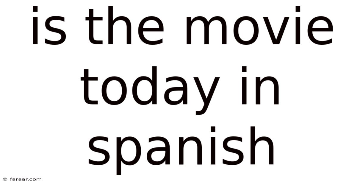 Is The Movie Today In Spanish