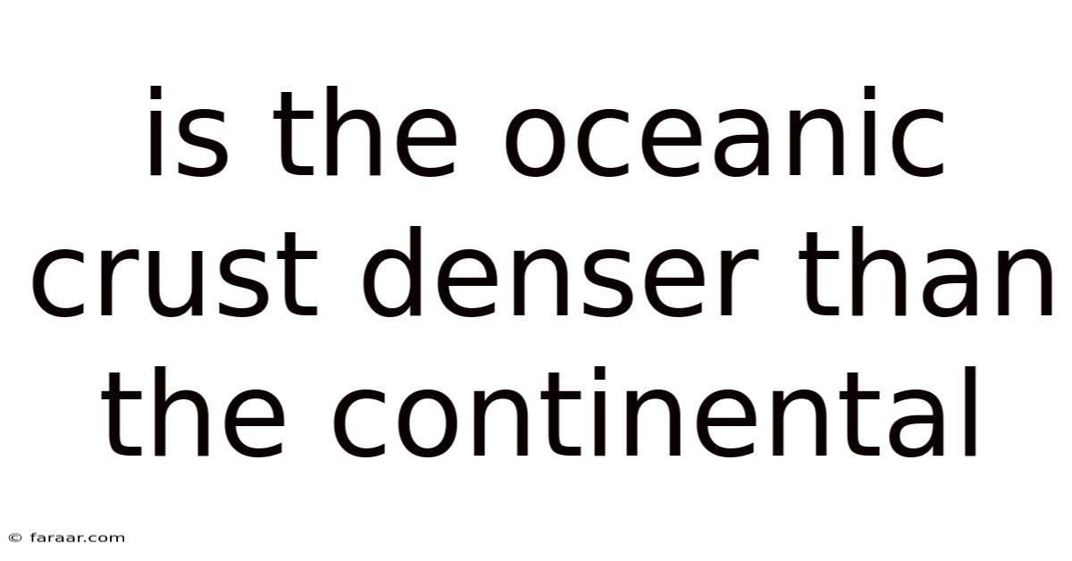 Is The Oceanic Crust Denser Than The Continental