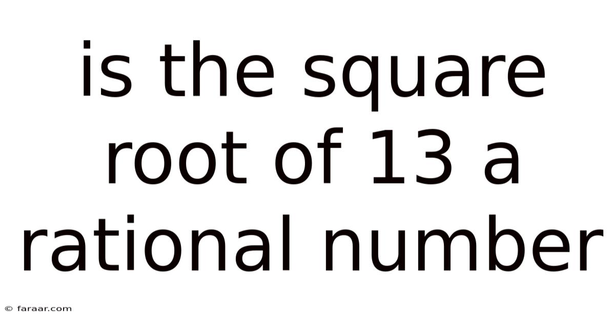 Is The Square Root Of 13 A Rational Number